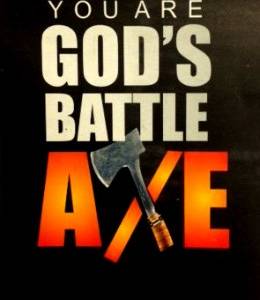 You Are God's Battle Axe